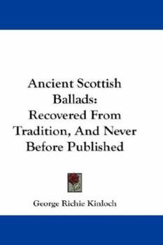 Paperback Ancient Scottish Ballads: Recovered From Tradition, And Never Before Published Book