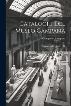 Paperback Cataloghi Del Museo Campana: Catalogo Della Classe 1 - 12 [Italian] Book