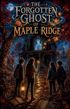 Paperback The Forgotten Ghost of Maple Ridge (Ghost Stories for Kids) Book