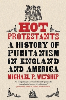 Hardcover Hot Protestants: A History of Puritanism in England and America Book