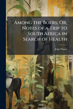 Among the Boers; Or, Notes of a Trip to South Africa in Search of Health - Primary Source Edition