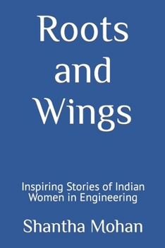 Paperback Roots and Wings: Inspiring Stories of Indian Women in Engineering Book