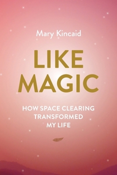 Paperback Like Magic: How Space Clearing Transformed My Life Book
