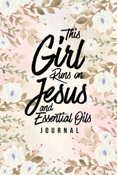 Paperback This Girl Runs on Jesus And Essential Oils Journal: Blank Recipe Book, Christian Gift for Women, Essential Oil Recipe Notebook Toolkit & Organizer (Cr Book