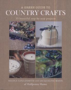 Hardcover A Green Guide to Country Crafts: 35 Beautiful Step-By-Step Projects, from Weaving, Dyeing and Soap-Making to Patchwork, Candle-Making and More. Nicola Book