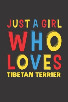 Just A Girl Who Loves Tibetan Terrier: A Nice Gift Idea For Tibetan Terrier Lovers Girl or Women Lined Journal Notebook