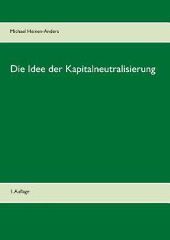 Paperback Die Idee der Kapitalneutralisierung: 1. Auflage [German] Book