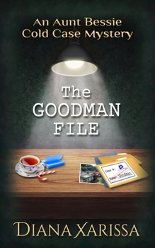 The Goodman File - Book #7 of the Aunt Bessie Cold Case Mystery