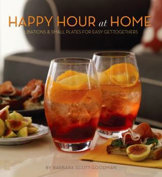Paperback Happy Hour at Home: Libations and Small Plates for Easy Get-Togethers Book