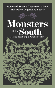 Paperback Monsters of the South: Stories of Swamp Creatures, Aliens, and Other Legendary Beasts Book