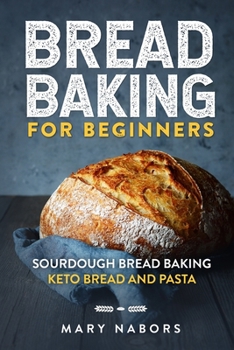 Paperback Bread Baking for Beginners: Sourdough Bread Baking: Keto Bread And Pasta Book