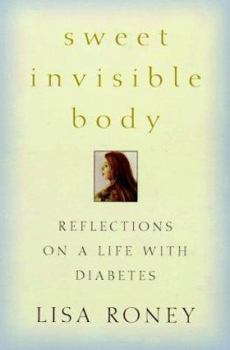 Hardcover Sweet Invisible Body: Reflections on a Life with Diabetes Book
