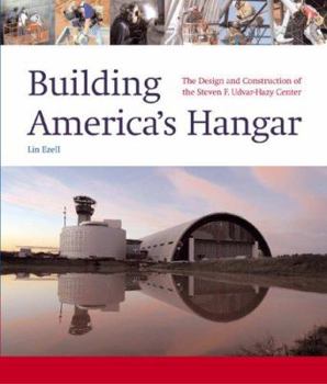 Hardcover Building America's Hangar: The Design and Construction of the Steven F. Udvar-Hazy Center Book