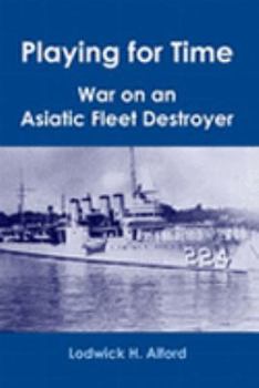 Paperback Playing for Time: War on an Asiatic Fleet Destroyer. Book