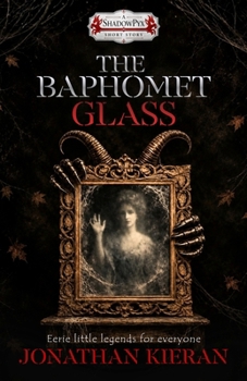 The Baphomet Glass (ShadowPyx Short Story Collection)