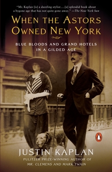 Paperback When the Astors Owned New York: Blue Bloods and Grand Hotels in a Gilded Age Book