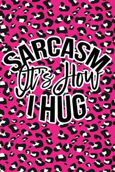 Paperback Sarcasm Is How I Hug: Pink Leopard Print Sassy Mom Journal / Snarky Notebook Book