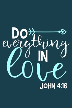 Do Everything In Love - John 4:16: Blank Lined Notebook :Bible Scripture Christian Journals Gift 6x9 | 110 Blank  Pages | Plain White Paper | Soft Cover Book
