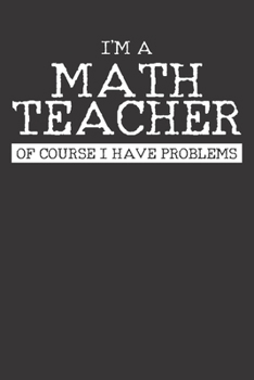 Paperback Notebook: Math Teacher Problems Nerd Gift Dot Grid 6x9 120 Pages Book