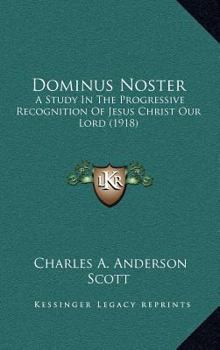 Hardcover Dominus Noster: A Study in the Progressive Recognition of Jesus Christ Our Lord (1918) Book