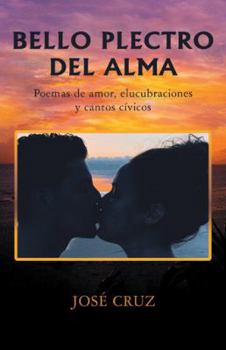 Paperback Bello Plectro Del Alma: Poemas De Amor, Elucubraciones Y Cantos Cívicos [Spanish] Book
