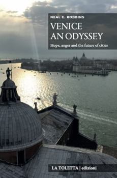Venice, an Odyssey: Hope and Anger in the Iconic City