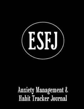 ESFJ: Anxiety Management & Habit Tracker Journal for Myers Briggs Personality