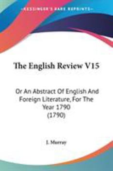 Paperback The English Review V15: Or An Abstract Of English And Foreign Literature, For The Year 1790 (1790) Book