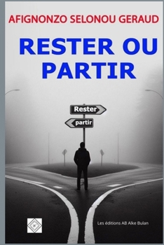Rester ou Partir: A la recherche d’une vie authentique (French Edition)