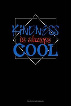 Paperback Kindness Is Always Cool: Mileage Log Book