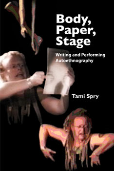 Paperback Body, Paper, Stage: Writing and Performing Autoethnography Book