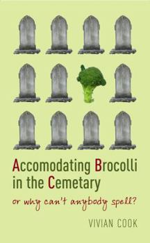 Hardcover Accomodating Brocolli in the Cemetary, Or, Why Can't Anybody Spell? Book