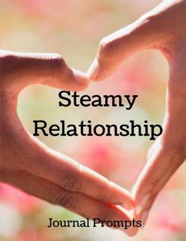 Paperback Steamy Relationship Journal Prompts: Various emotion during different phases of my relationships Book