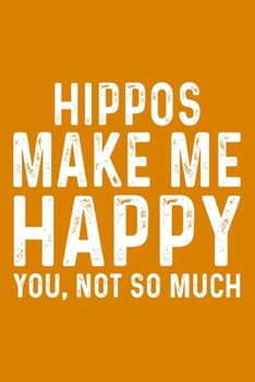 Hippos Make Me Happy You,Not So Much