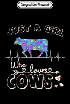 Composition Notebook: Cow Floral Just A Girl Who Loves Cows Farmer  Journal/Notebook Blank Lined Ruled 6x9 100 Pages