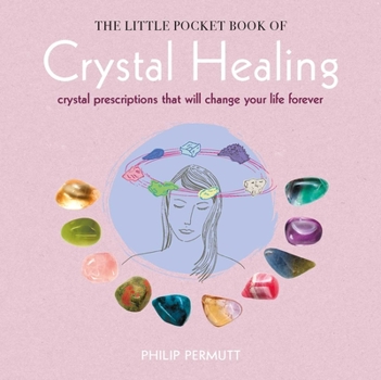Paperback The Little Pocket Book of Crystal Healing: Crystal Prescriptions That Will Change Your Life Forever Book