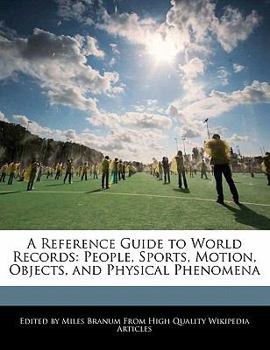A Reference Guide to World Records : People, Sports, Motion, Objects, and Physical Phenomena