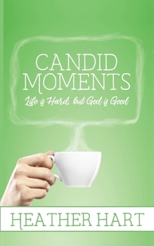 Paperback Candid Moments: Life is Hard, but God is Good Book