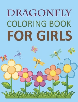 Dragonfly Coloring Book For Girls: Dragonfly coloring book