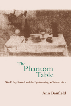 Paperback The Phantom Table: Woolf, Fry, Russell and the Epistemology of Modernism Book