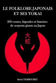 Paperback Le folklore japonais et ses yokai: 200 contes, légendes et histoires de serpents géants au Japon [French] Book