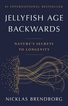 Hardcover Jellyfish Age Backwards: Nature's Secrets to Longevity Book