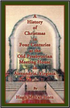 Paperback A History of Christmas in Four Centuries at the Old Presbyterian Meeting House in Alexandria, Virginia Book