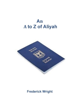 Paperback An A to Z of Aliyah: All you wanted to know about aliyah and were afraid to ask Book