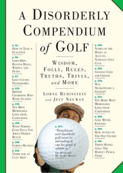 Paperback A Disorderly Compendium of Golf: Wisdom, Folly, Rules, Truths, Trivia, and More Book