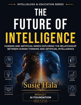 FUTURE of INTELLIGENCE Humans and Artificial Minds : Humans and Artificial Minds
