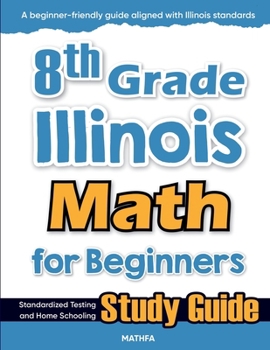Paperback 8th Grade Illinois Math for Beginners: Standardized Testing and Home Schooling Study Guide Book