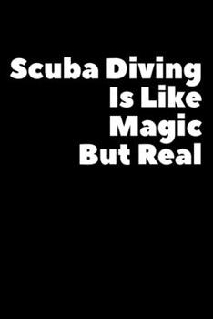 Paperback Scuba Diving Is Like Magic But Real: Composition Logbook and Lined Notebook Funny Gag Gift For Scuba Divers and Instructors Book