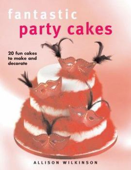 Hardcover Fantastic Party Cakes: 20 Fun Cakes To Make And Decorate Book