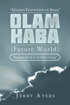 Hardcover Olam Haba (Future World) Mysteries Book 6-"A Silver Lining": "Unseen Footsteps of Jesus" Book